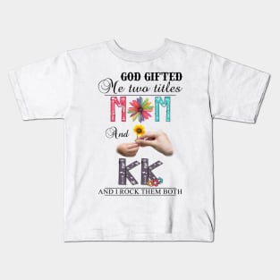 Vintage God Gifted Me Two Titles Mom And Kk Wildflower Hands Flower Happy Mothers Day Kids T-Shirt